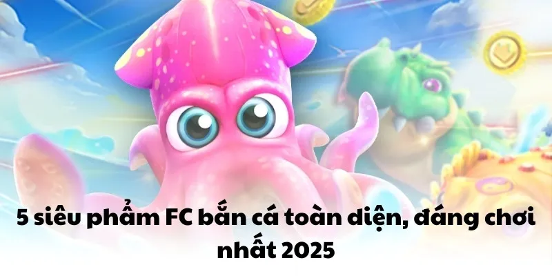 FC Bắn Cá QQ88 - 5 Game Vượt Qua Mọi Giới Hạn Thông Thường 3 5 siêu phẩm FC bắn cá toàn diện, đáng chơi nhất 2025